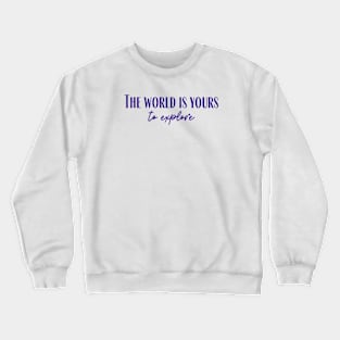 Yours to Explore Crewneck Sweatshirt